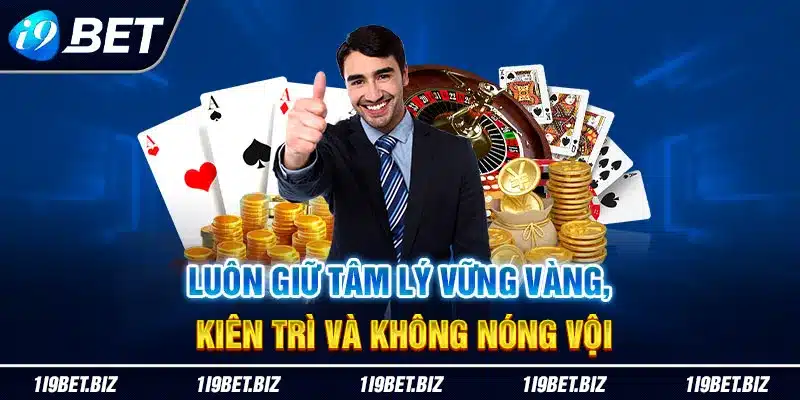 Luôn giữ tâm lý vững vàng, kiên trì và không nóng vội