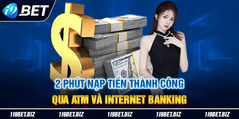2 phút nạp tiền thành công qua ATM và Internet Banking