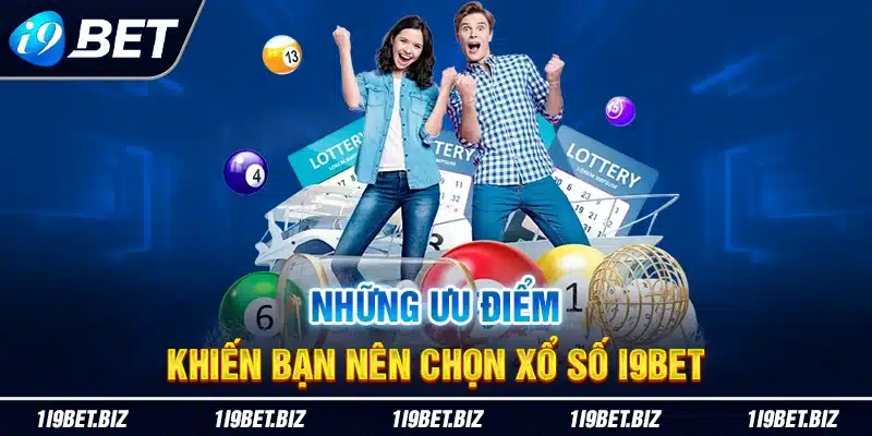 Những ưu điểm khiến bạn nên chọn xổ số I9BET