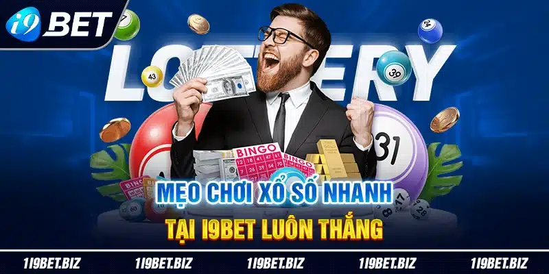 Mẹo chơi xổ số nhanh tại I9BET luôn thắng